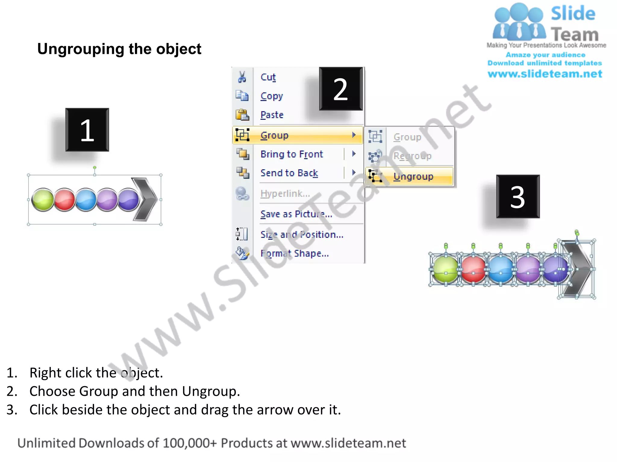 Ungrouping the object

                                                    2
           1
                                                         3



1. Right click the object.
2. Choose Group and then Ungroup.
3. Click beside the object and drag the arrow over it.
 