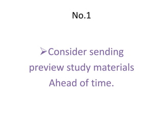 No.1


  Consider sending
preview study materials
    Ahead of time.
 