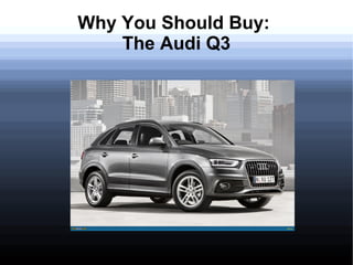Why You Should Buy: 
The Audi Q3 
 