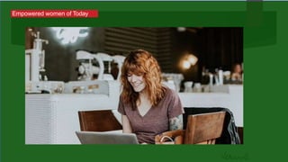 Empowered women of Today
 