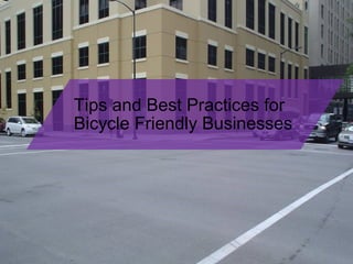 Tips and Best Practices for
Bicycle Friendly Businesses
 