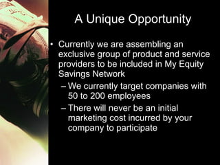A Unique Opportunity <ul><li>Currently we are assembling an exclusive group of product and service providers to be include...