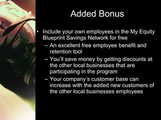Added Bonus <ul><li>Include your own employees in the My Equity Blueprint Savings Network for free </li></ul><ul><ul><li>A...