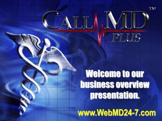 Welcome to our
business overview
  presentation.
www.WebMD24-7.com
 
