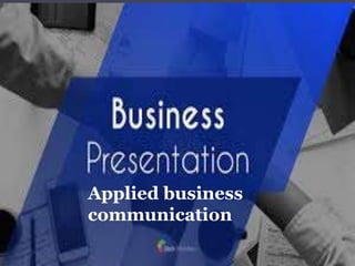 Business Presentation
Applied business
communication
 