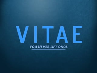 YOU NEVER LIFT ONCE.
 