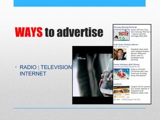 WAYS to advertise

• RADIO | TELEVISION |
  INTERNET
 