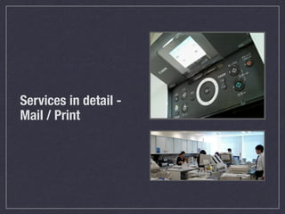 Services in detail -
Mail / Print
 