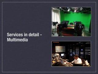 Services in detail -
Multimedia
 