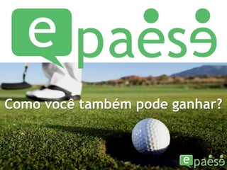 Como você também pode ganhar?