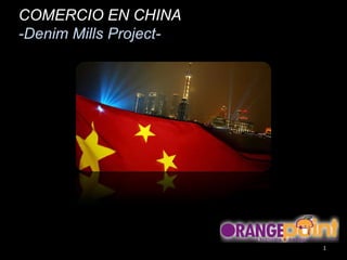 COMERCIO EN CHINA-Denim Mills Project-,[object Object],1,[object Object]