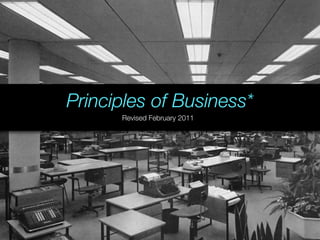 Principles of Business*
      Revised February 2011
 