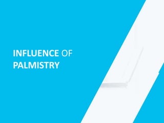 INFLUENCE OF
PALMISTRY
 