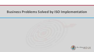 iFour ConsultancyBusiness Problems Solved by ISO Implementation
 