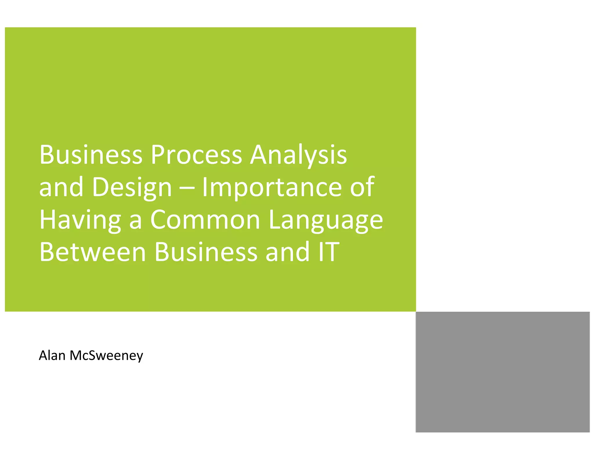 Business Process Analysis
and Design – Importance of
Having a Common Language
Between Business and IT
Alan McSweeney
 
