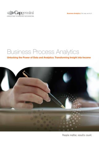 Business Analytics the way we do it




Business Process Analytics
Unlocking the Power of Data and Analytics: Transforming Insight into Income
 