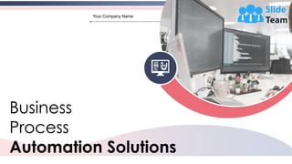 Business
Process
Automation Solutions
Your Company Name
 