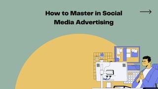 How to Master in Social
Media Advertising
 