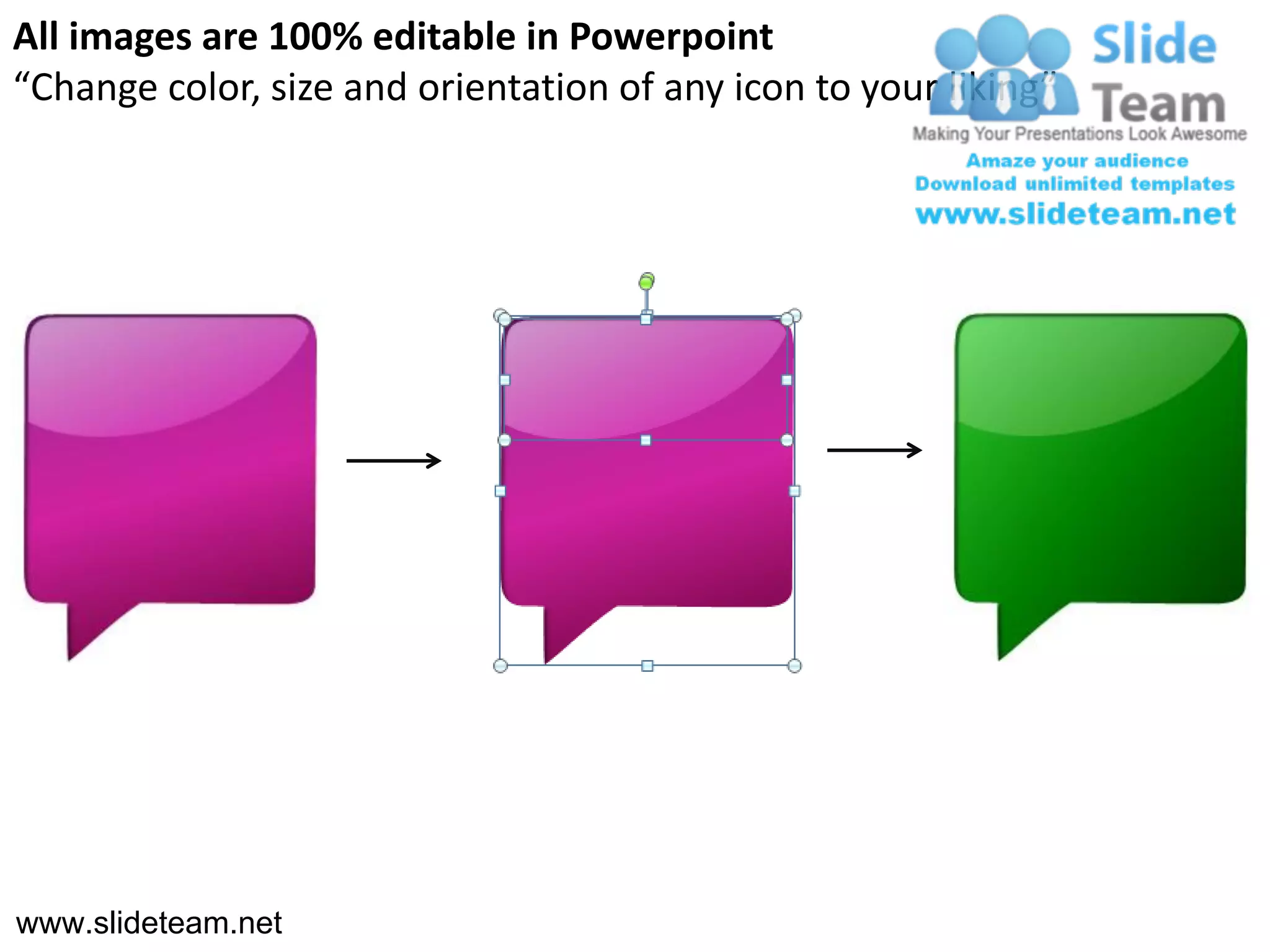 All images are 100% editable in Powerpoint
“Change color, size and orientation of any icon to your liking”




www.slideteam.net
 