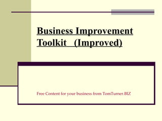 Business Improvement
Toolkit (Improved)



Free Content for your business from TomTurner.BIZ
 