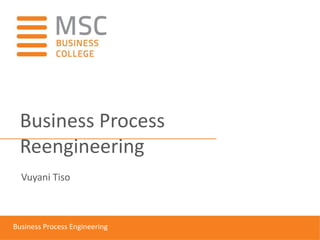 HEADING UPPERCASE
Subheading Lowercase
Business Process Engineering
Business Process
Reengineering
Vuyani Tiso
 