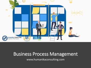 Business Process Management
www.humanikaconsulting.com
 
