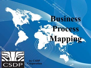 Business
Process
Mapping
by CSDP
Corporation
 