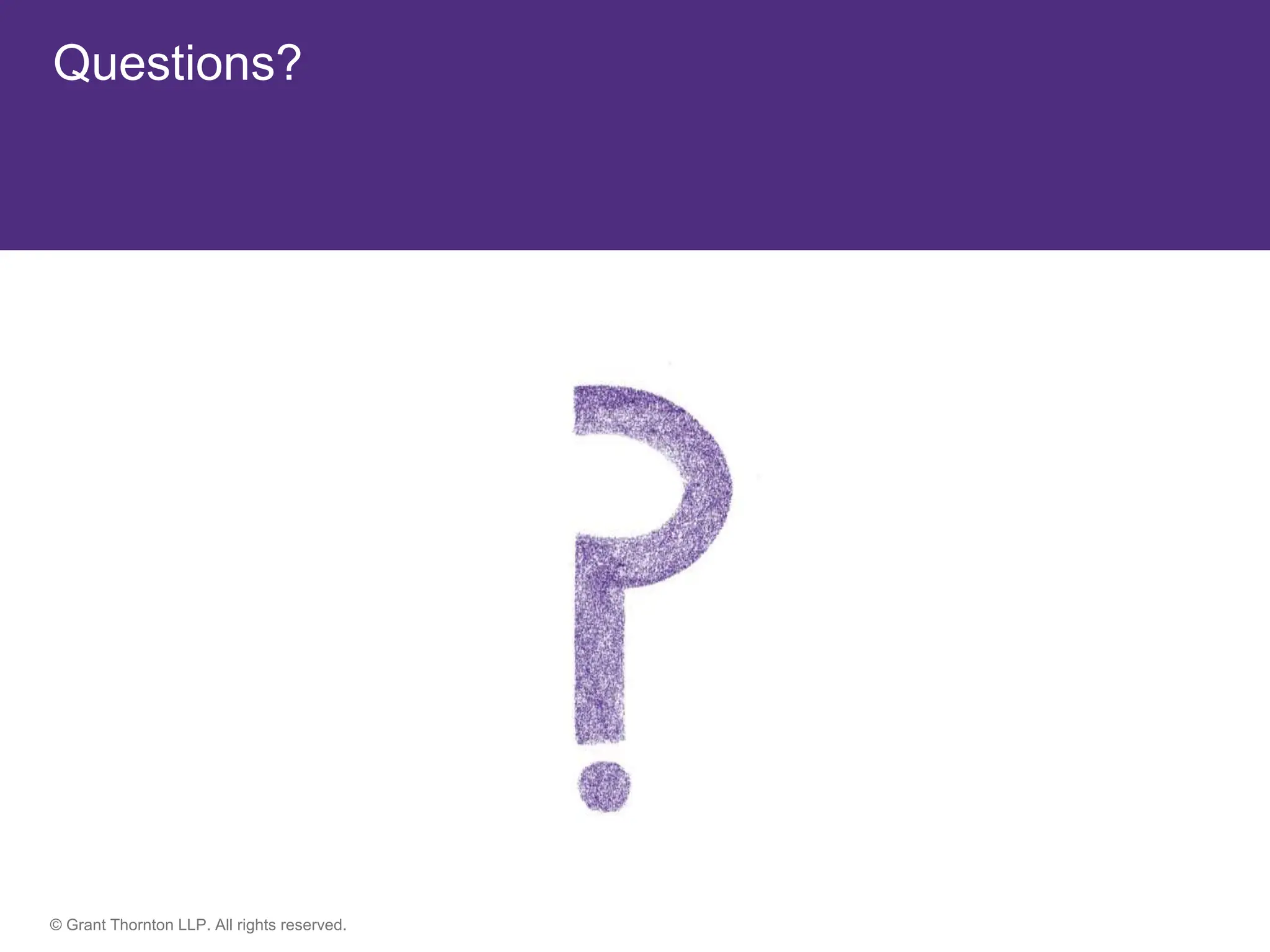 © Grant Thornton LLP. All rights reserved.
Questions?
 