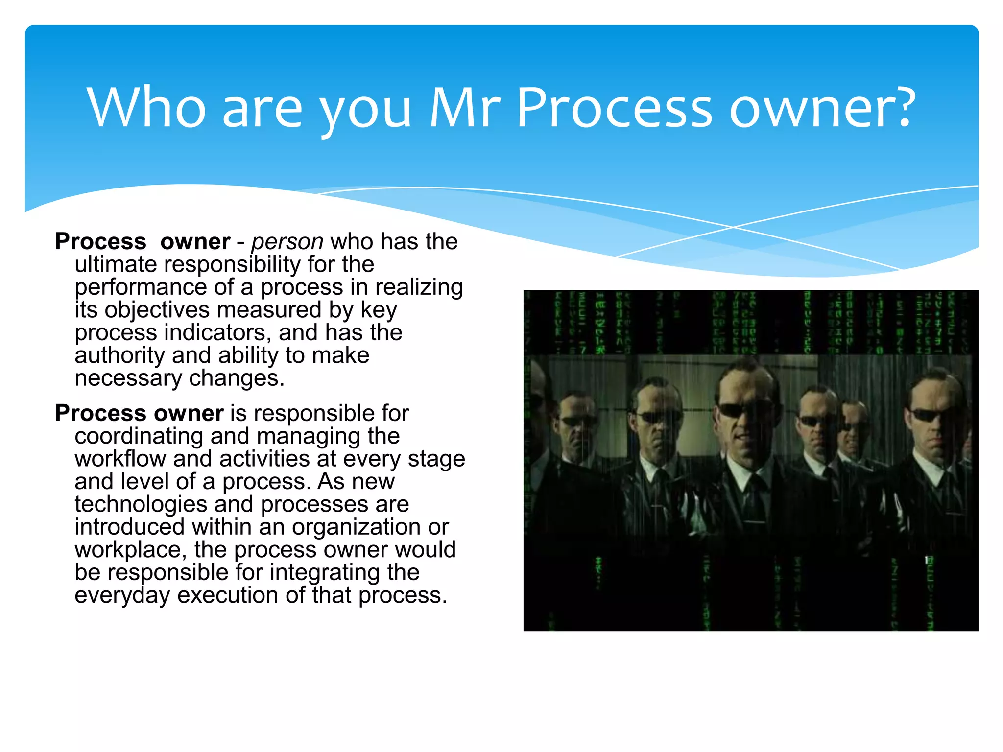 “a processis how work gets done, using technology, by people with certain skills in an organisation, incentivised and managed through specific systems, behaving according to personally held beliefs and values”M. Hammer, J.ChampyProcess - A process describes systematic sequenced set of functional activities that deliver a specified result.(eTOM)Process is a sequence of interdependent and linked procedures which, at every stage, consume one or more resources (employee time, energy, machines, money) to convert inputs (data, material, parts, etc.) into outputs. These outputs then serve as inputs for the next stage until a known goal or end result is reached.(Business Dictionary)Definitions: process