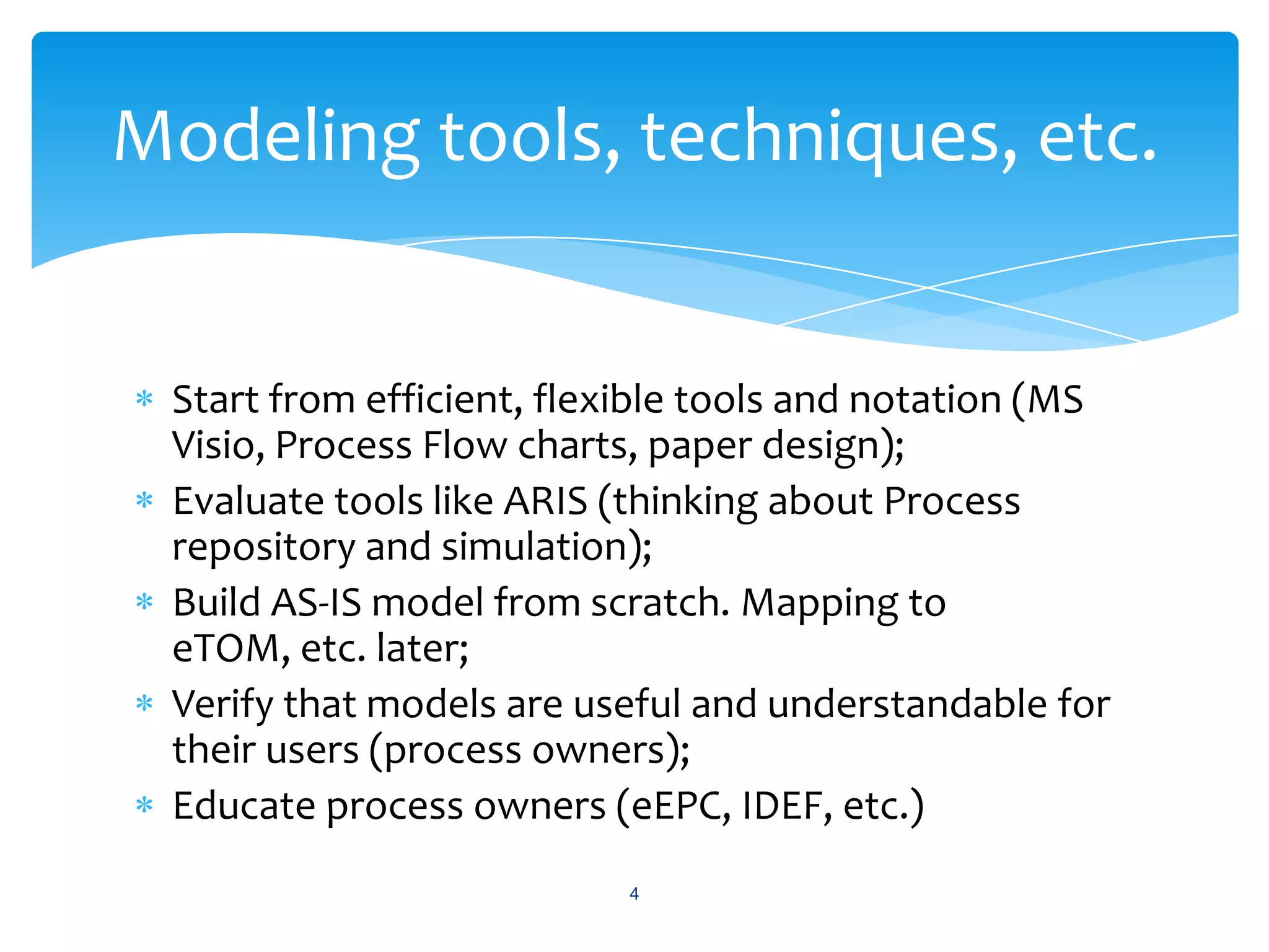Strong and weak sides of the company – what we can use and what should be improvedExisting and future management style – self-identification and target – level of planning and control, motivationLong term forecasting/planning - changes in business/market environment (do we need scratch cards after 3 years?) – where do we go?Communication of the company long term and short term goals and objectives (market segments – retail and corporate, product policy, client service, partnership with content providers)Competitive advantages for clients and partnersWe have to understand business to design useful process models