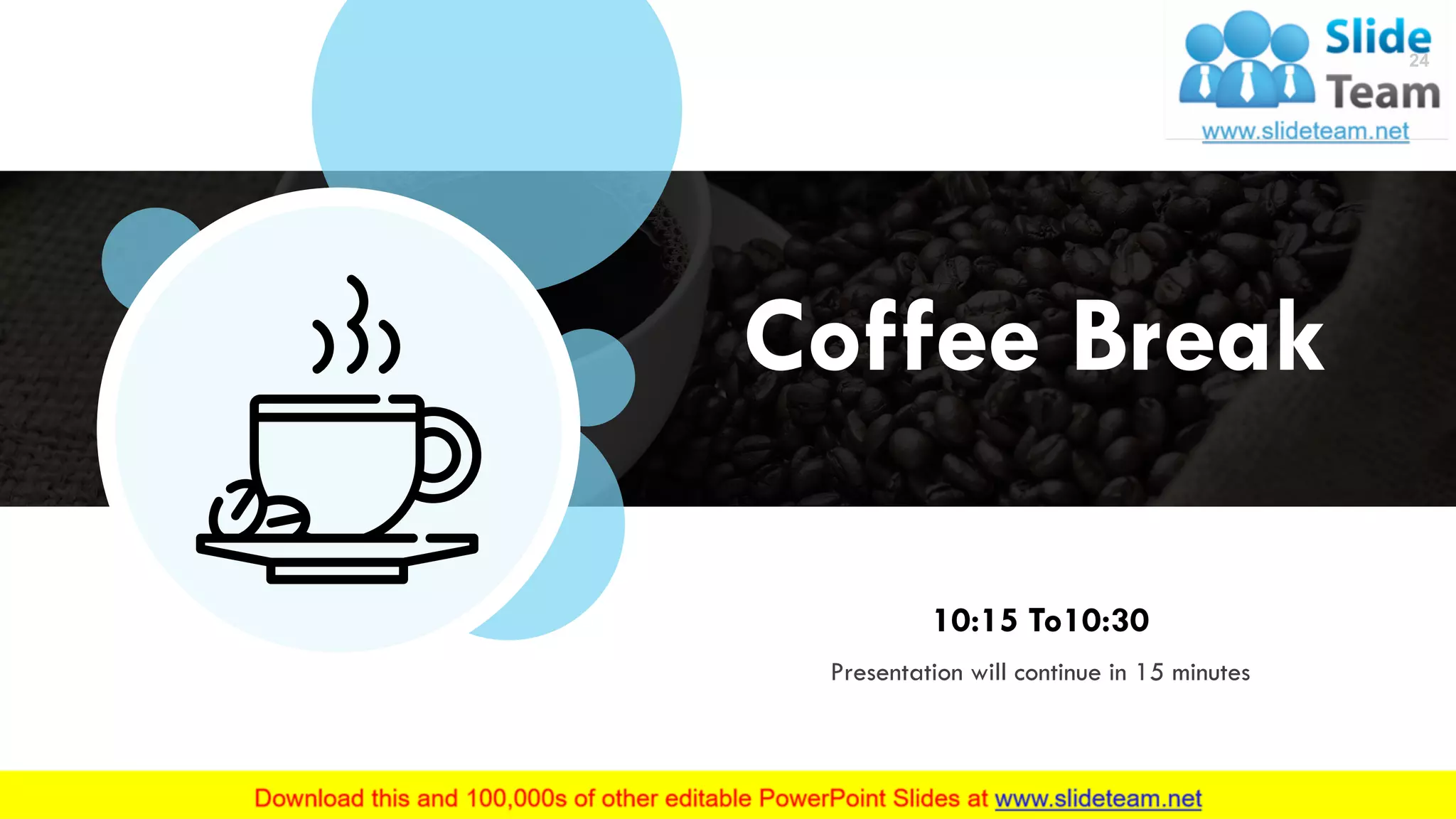 Coffee Break
Presentation will continue in 15 minutes
10:15 To10:30
24
 