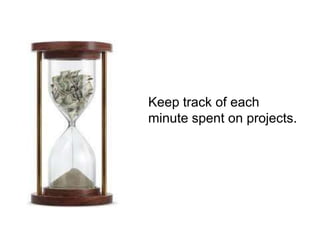 Keep track of each
minute spent on projects.
 