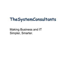 TheSystemConsultants

Making Business and IT
Simpler, Smarter.
 