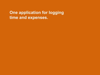 One application for logging
time and expenses.
 