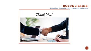 ROUTE 2 SHINE
A L E A D I N G C O N TA C T C E N T E R S E RV I C E P ROV I D E R
 