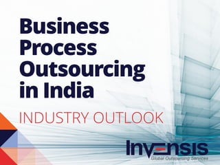 Business
Process
Outsourcing
in India
INDUSTRY OUTLOOK
 