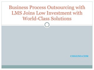 COGGNO.COM Business Process Outsourcing with LMS Joins Low Investment with World-Class Solutions 