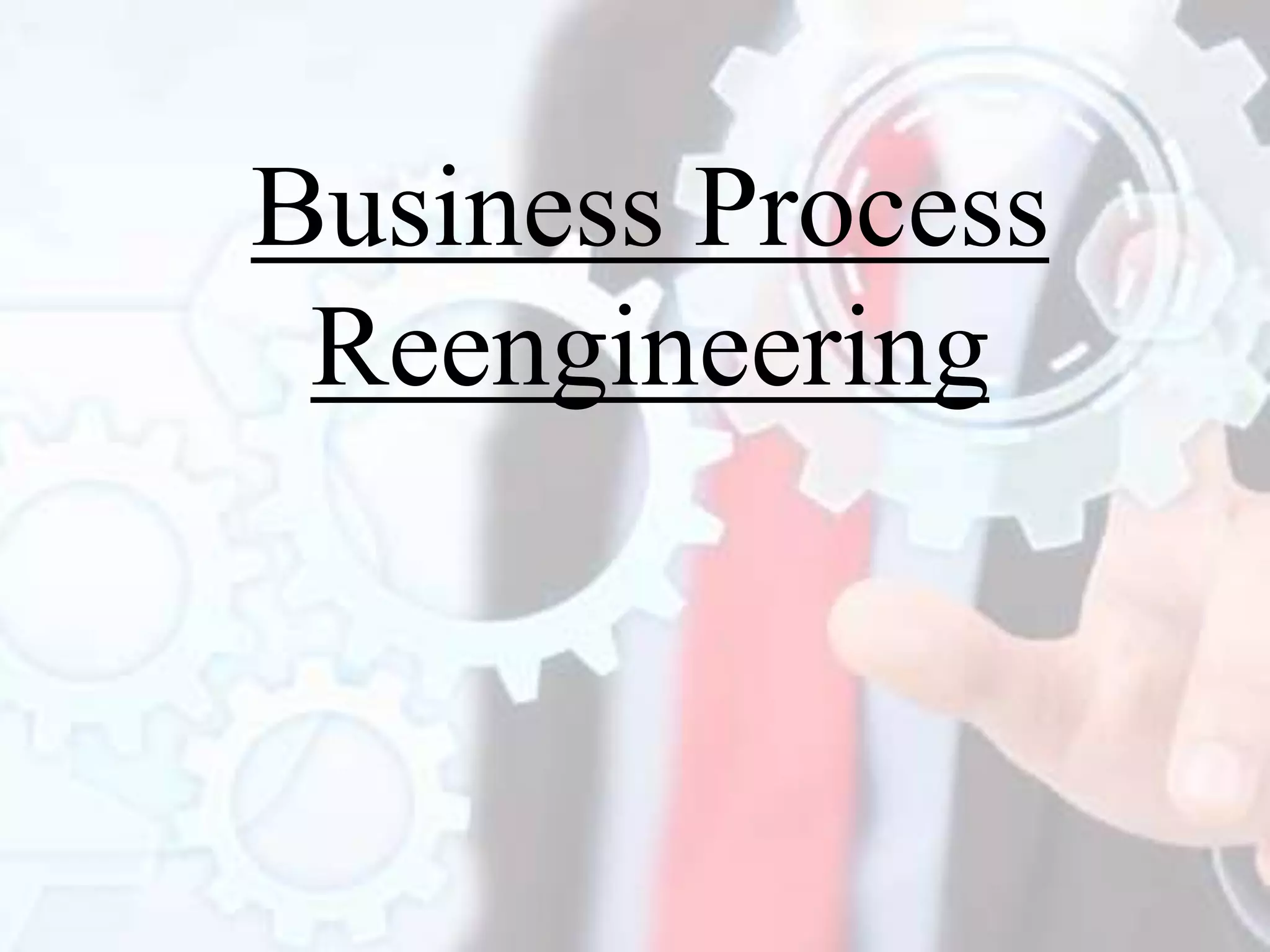 Business process re engineering | PPTX | Business Administration | Business