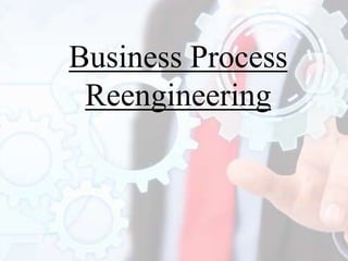 Business Process
Reengineering
 