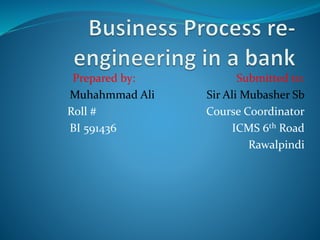 Prepared by: Submitted to:
Muhahmmad Ali Sir Ali Mubasher Sb
Roll # Course Coordinator
BI 591436 ICMS 6th Road
Rawalpindi
 