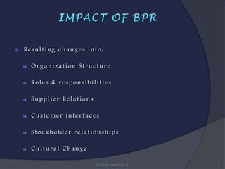    Resulting changes into:

       Organization Structure

       Roles & responsibilities

       Supplier Relations

       Customer interfaces

       Stockholder relationships

       Cultural Change

                             BUSINESS POLICY 09-11   5
 