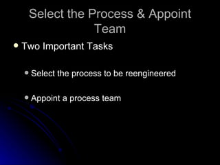 Select the Process & Appoint  Team Two  Important  Tasks Select  t he  p rocess to be  r eengineered Appoint  a   p rocess  t eam 