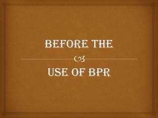 BEFORE THE USE OFBPR