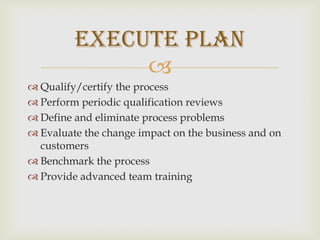 Understand customers expectations from the process (staff including process team) Understand the Current Process