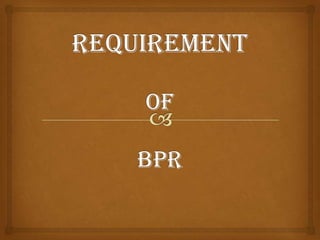 REQUIREMENTOFBPR