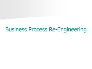 Business Process Re-Engineering
 