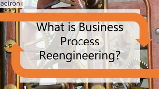 What is Business
Process
Reengineering?
 