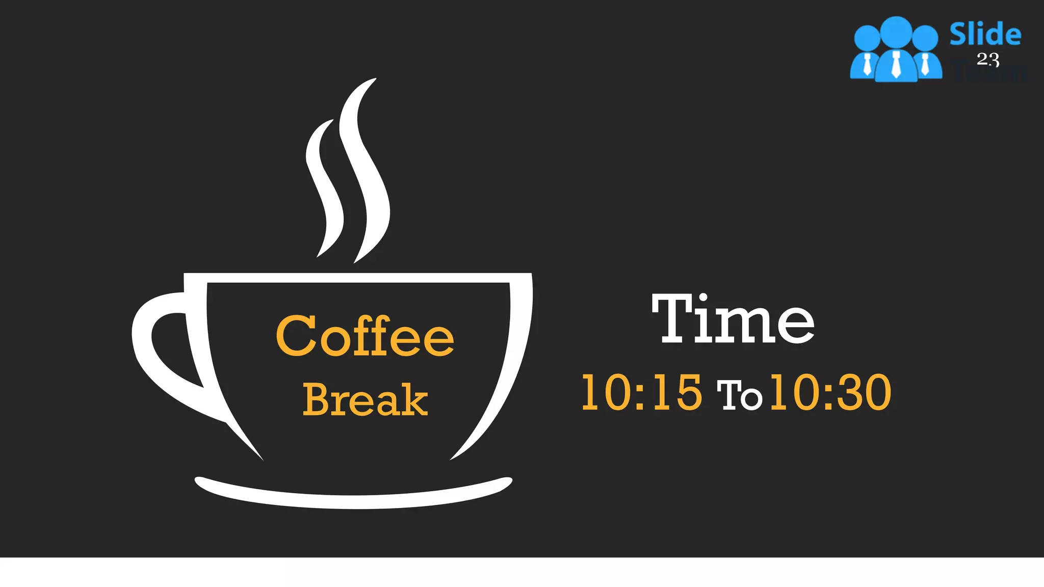 23
Coffee
Break
Time
10:15 To10:30
 