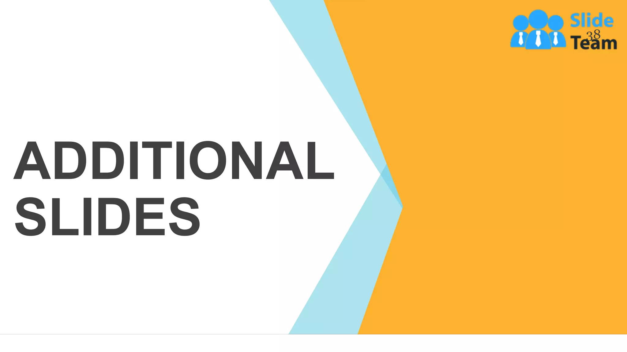 38
ADDITIONAL
SLIDES
 
