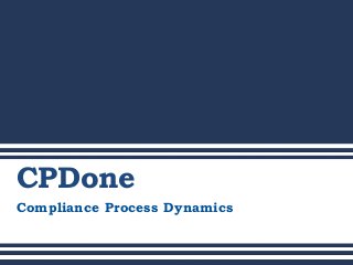 CPDone
Compliance Process Dynamics
 